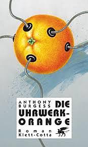 Die Uhrwerk-Orange: Roman by Anthony Burgess