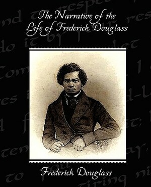 The Narrative of the Life of Frederick Douglass by Frederick Douglass