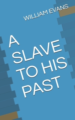 A Slave to His Past by William Evans