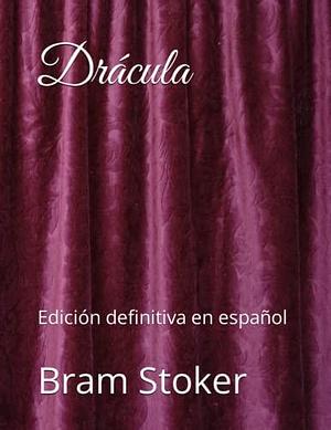 Drácula: Edición definitiva en español by Bram Stoker, Bram Stoker