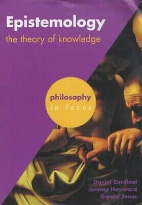 Epistemology: The Theory of Knowledge by Daniel Cardinal, Gerald Jones, Jeremy Hayward