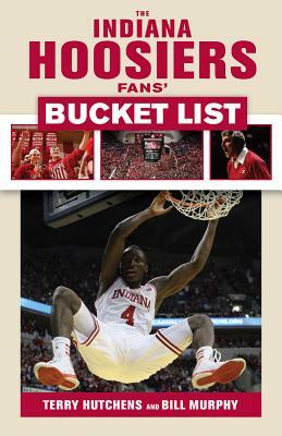 Indiana Hoosiers Fans' Bucket List by Terry Hutchens