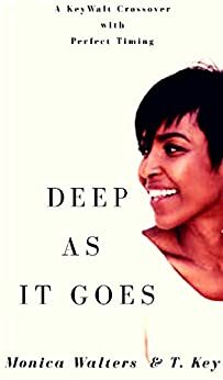 Deep As It Goes by T. Key, Monica Walters