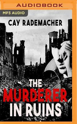 The Murderer in Ruins by Cay Rademacher