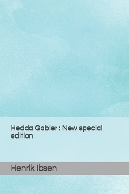 Hedda Gabler: New special edition by Henrik Ibsen