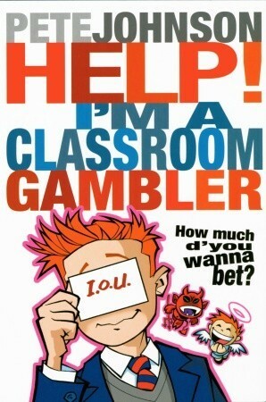 Help! I'm a Classroom Gambler by Pete Johnson