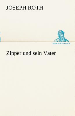 Zipper und sein Vater by Joseph Roth