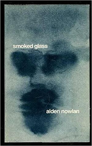 Smoked Glass by Alden Nowlan