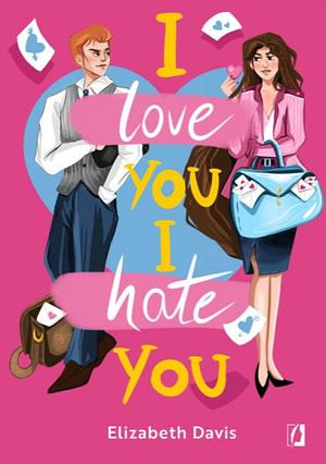 I Love You, I Hate You by Elizabeth Davis