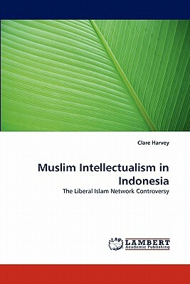 Muslim Intellectualism in Indonesia by Clare Harvey