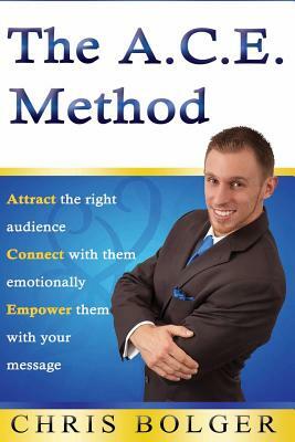 The A.C.E. Method: Attract the right audience, Connect with them emotionally, and Empower them with your message by 