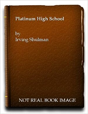 Platinum High School by Irving Shulman