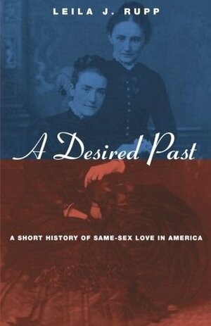 A Desired Past: A Short History of Same-Sex Love in America by Leila J. Rupp