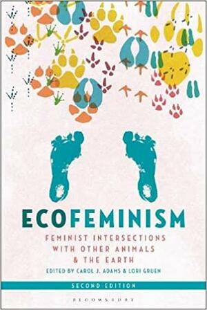 Ecofeminism: Feminist Intersections with Other Animals and the Earth by Lori Gruen, Carol J. Adams