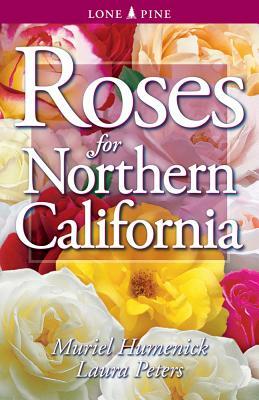 Roses for Northern California by Muriel Humenick, Laura Peters