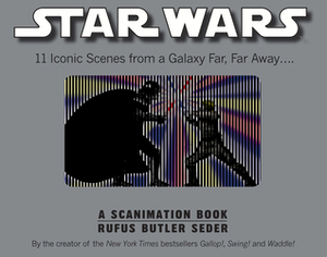 Star Wars: A Scanimation Book: Iconic Scenes from a Galaxy Far, Far Away... by Rufus Butler Seder