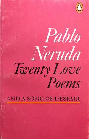 Twenty Love Poems & A Song of Despair by Pablo Neruda