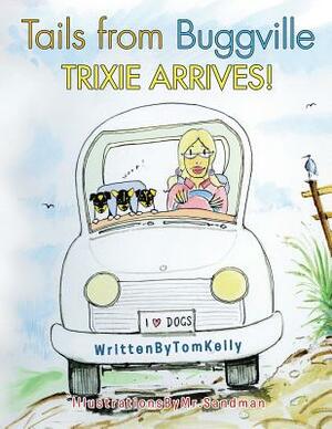 Tails from Buggville: Trixie Arrives! by Tom Kelly