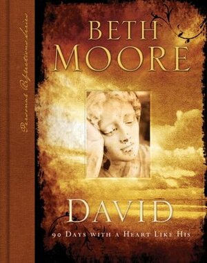 David: 90 Days with A Heart Like His by Beth Moore