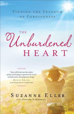 The Unburdened Heart: Finding the Freedom of Forgiveness by Suzanne T. Eller