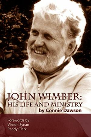 John Wimber: His Life and Ministry by Connie Dawson