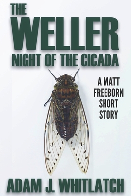 The Weller - Night of the Cicada by Adam J. Whitlatch