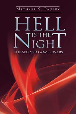 Hell Is the Night: The Second Gomer Wars by Michael S. Pauley