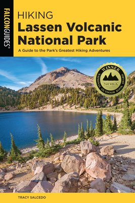 Hiking Lassen Volcanic National Park: A Guide to the Park's Greatest Hiking Adventures by Tracy Salcedo