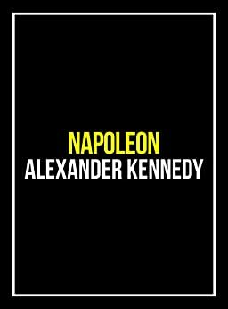 Napoleon: His Life and Legacy | The True Story of Napoleon Bonaparte by Jack Hughes