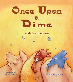 Once Upon a Dime: A Math Adventure by Nancy Kelly Allen