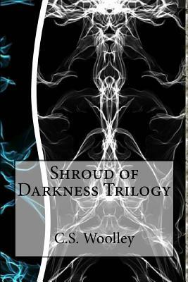 Shroud of Darkness Trilogy: Books 4 - 6 by C.S. Woolley