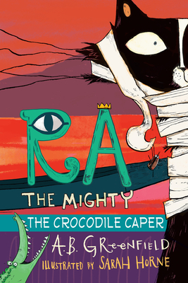 Ra the Mighty: The Crocodile Caper by A. B. Greenfield
