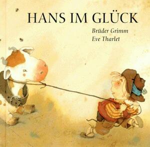 Hans im Glück by Jacob Grimm, Wilhelm Grimm