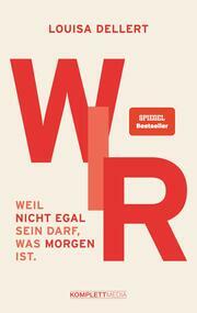 WIR.: Weil nicht egal sein darf, was morgen ist. (SPIEGEL-Bestseller) by Louisa Dellert