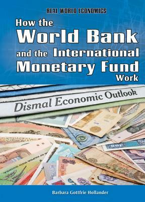 How the World Bank and the International Monetary Fund Work by Barbara Hollander