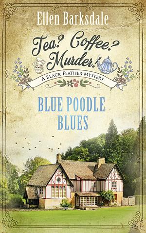 Tea? Coffee? Murder! - Blue Poodle Blues: A Black Feather Mystery by Ellen Barksdale, Ellen Barksdale