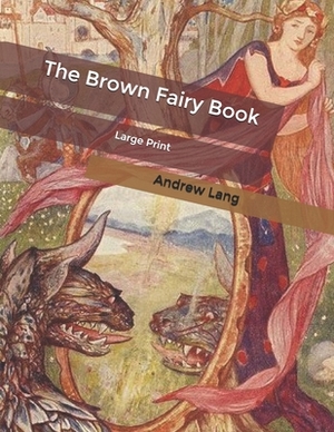 The Brown Fairy Book: Large Print by Andrew Lang