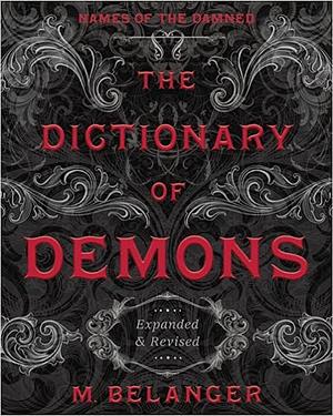 The Dictionary of Demons: Names of the Damned by M. Belanger