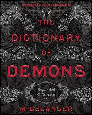 The Dictionary of Demons: Names of the Damned by M. Belanger