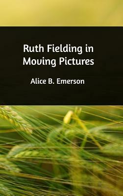 Ruth Fielding in Moving Pictures by Alice B. Emerson