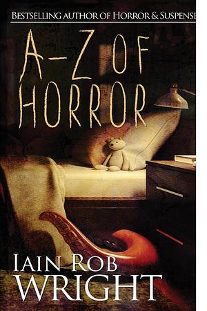 A-Z of Horror: The Complete Collection by Iain Rob Wright