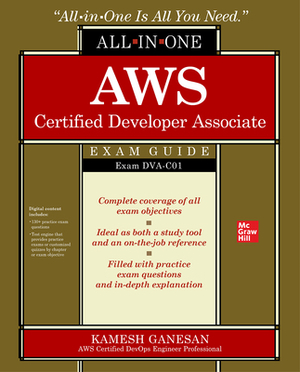 Aws Certified Developer Associate All-In-One Exam Guide (Exam Dva-C01) by Kamesh Ganesan