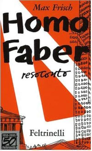 Homo Faber. Resoconto by Max Frisch