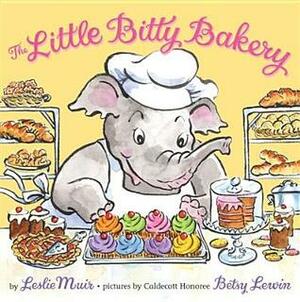The Little Bitty Bakery by Betsy Lewin, Leslie Muir