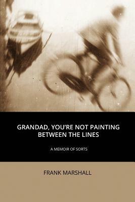 Grandad, You're Not Painting between the Lines by Frank Marshall