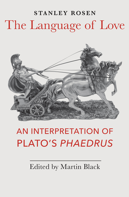 The Language of Love: An Interpretation of Plato's Phaedrus by Stanley Rosen