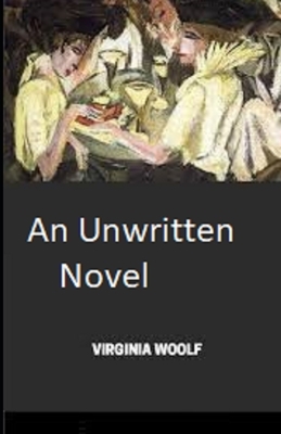 An Unwritten Novel Illustrated by Virginia Woolf