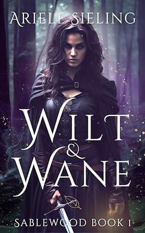 Wilt & Wane by Ariele Sieling, Ariele Sieling