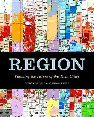 Region: Planning the Future of the Twin Cities by Thomas F. Luce Jr., Geneva Finn, Nicholas Wallace, Baris Gumus-Dawes, Jill Mazullo, Eric Myott, Sharon Pfeifer, Myron Orfield
