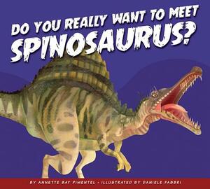 Do You Really Want to Meet Spinosaurus? by Annette Bay Pimentel